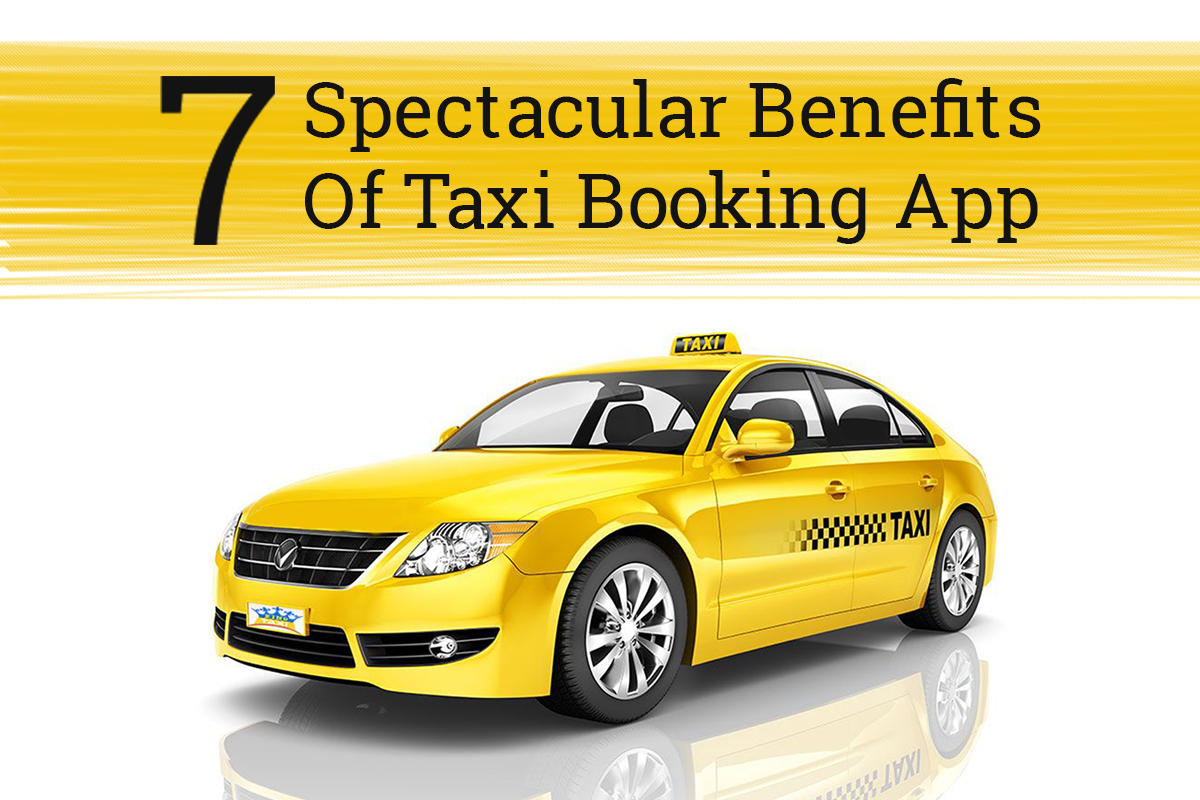 7 Spectacular Benefits Of Taxi Booking App