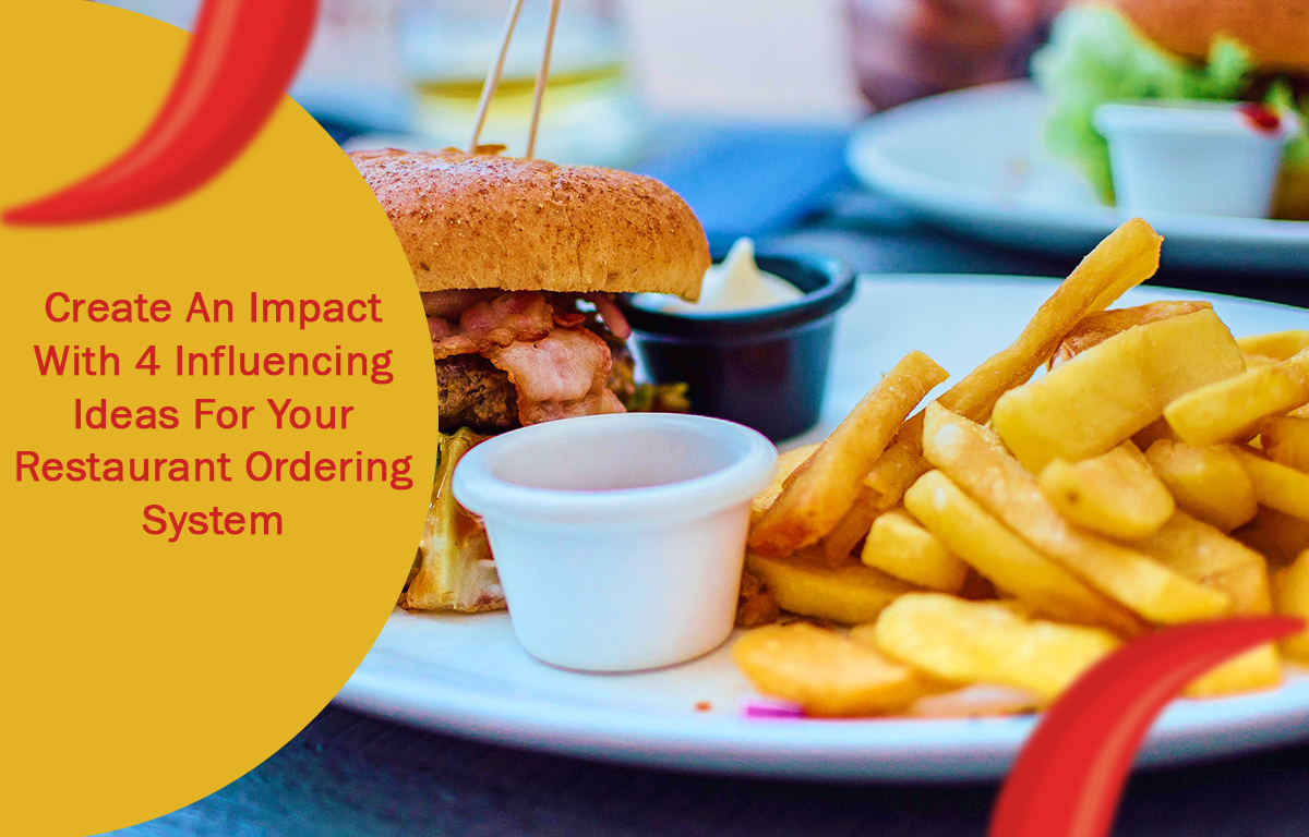 Create An Impact With 4 Influencing Ideas For Your Restaurant Ordering System