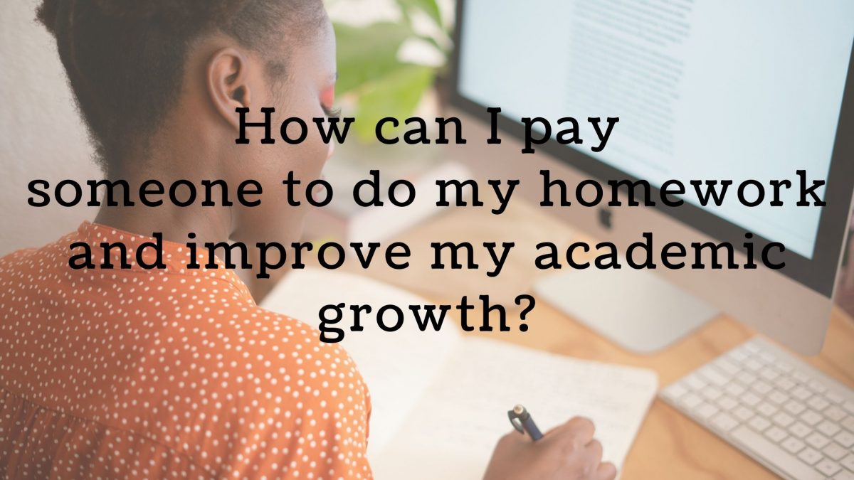How can I pay someone to do my homework and improve my academic growth