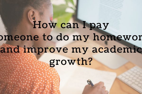 How can I pay someone to do my homework and improve my academic growth