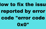 Here Is all Details How To Fix Error 0x0 0x0? [Windows Error Code Solved]